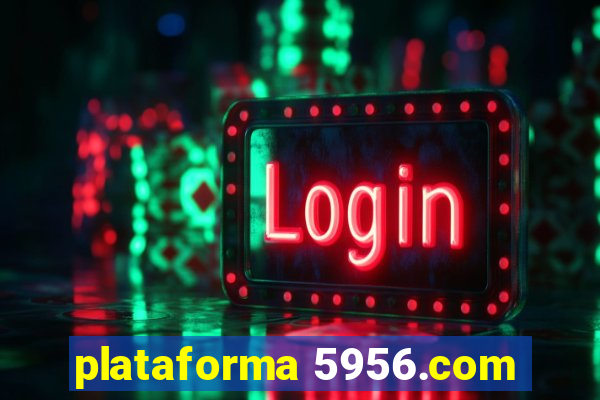 plataforma 5956.com
